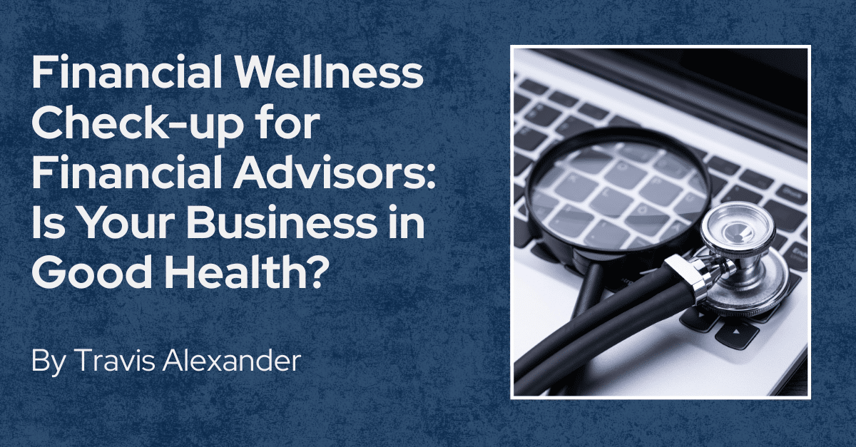 Wealth Management Check Financial Wellness Check-up for Financial Advisors: Is Your Business in ...