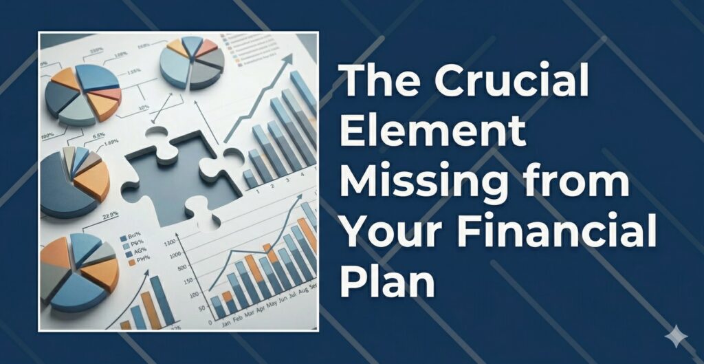 The Crucial Element Missing from Your Financial Plan